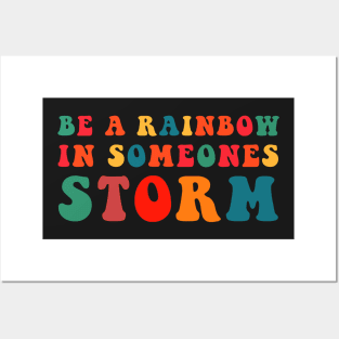 Be A Rainbow In Someone's Storm Posters and Art